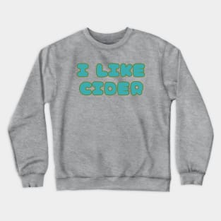 I LIKE Cider. Retro Vintage Pop Font Style Crewneck Sweatshirt